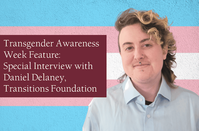 Daniel Delaney Transgender Awareness Week Feature